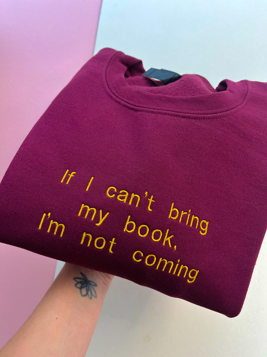 If I can’t bring my book, I’m not coming Embroidered Sweatshirt
