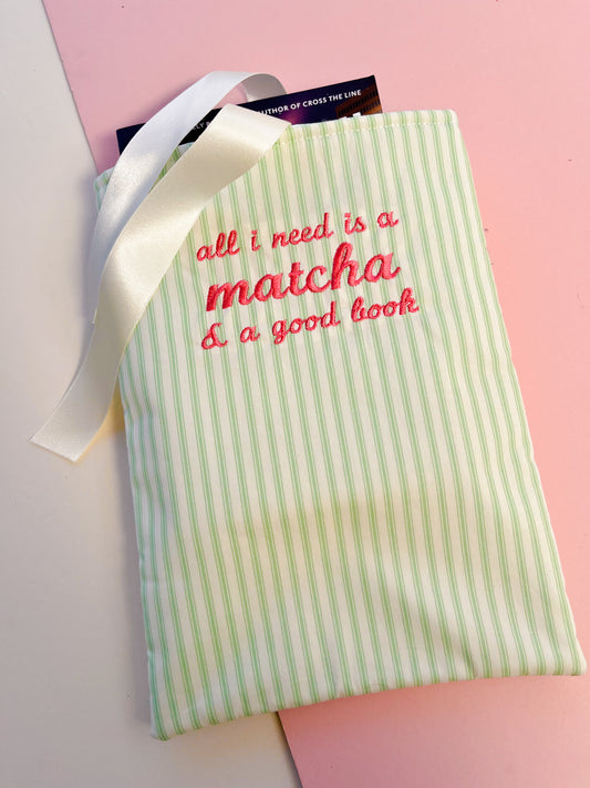 all I need is a matcha & a good book - embroidered paperback sleeve