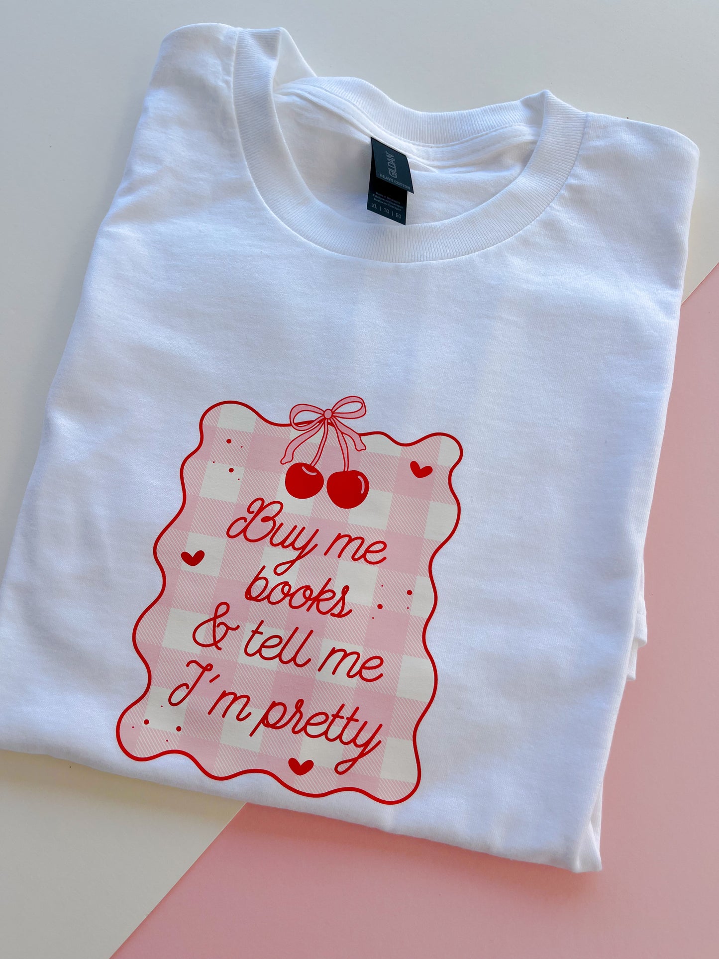 Buy me books & tell me I’m pretty Printed T-shirt