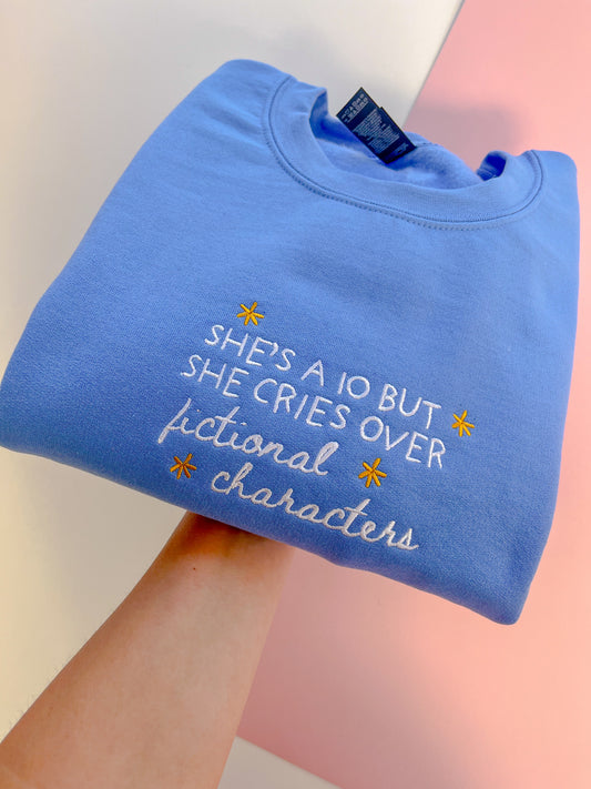 She’s a 10 but she cries over fictional characters embroidered sweatshirt