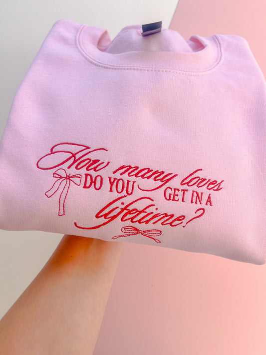 How Many Loves Do You Get In A Lifetime Embroidered Sweatshirt