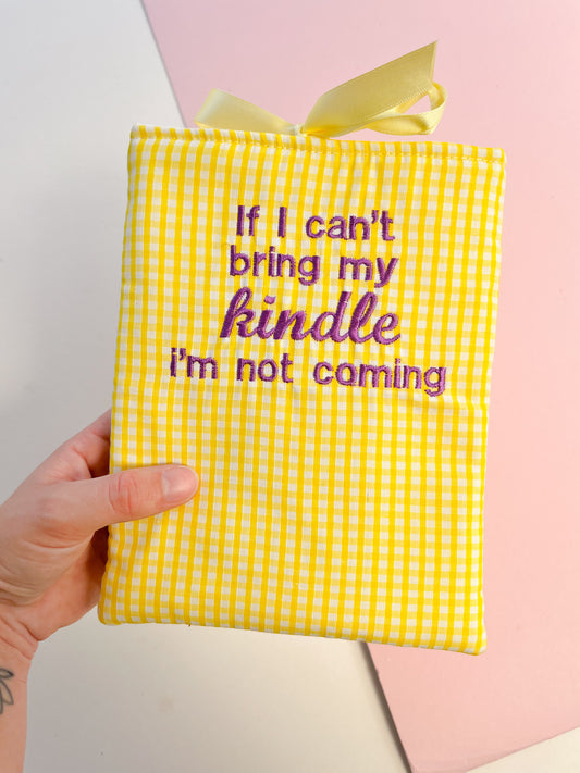SECOND - if I can’t bring my kindle I’m not coming - embroidered e reader sleeve