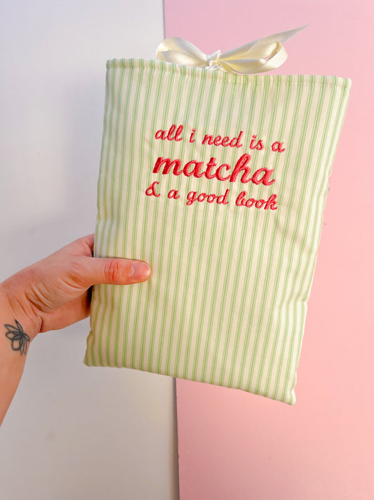 all I need is a matcha & a good book - embroidered paperback sleeve