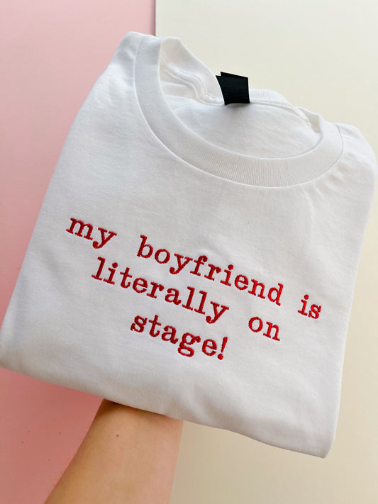 my boyfriend is literally on stage! - embroidered t-shirt