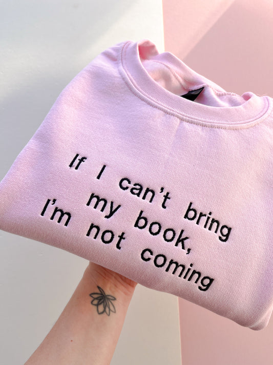 If I can’t bring my book, I’m not coming Embroidered Sweatshirt