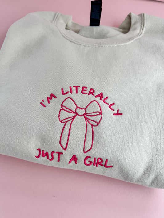 I'm Literally Just A Girl Sweatshirt