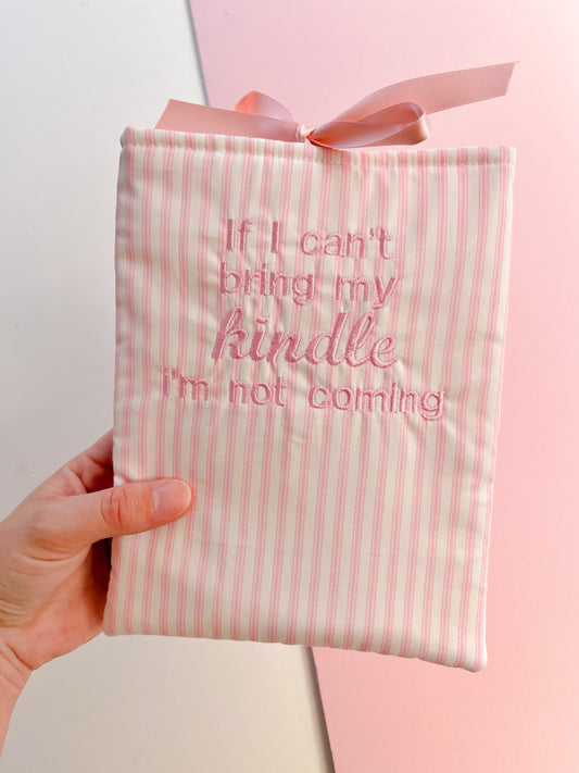 Pink if I can’t bring my kindle I’m not coming - embroidered e reader sleeve