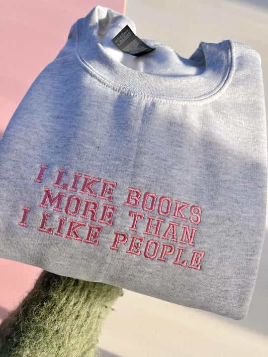 I like books more than I like people embroidered sweatshirt