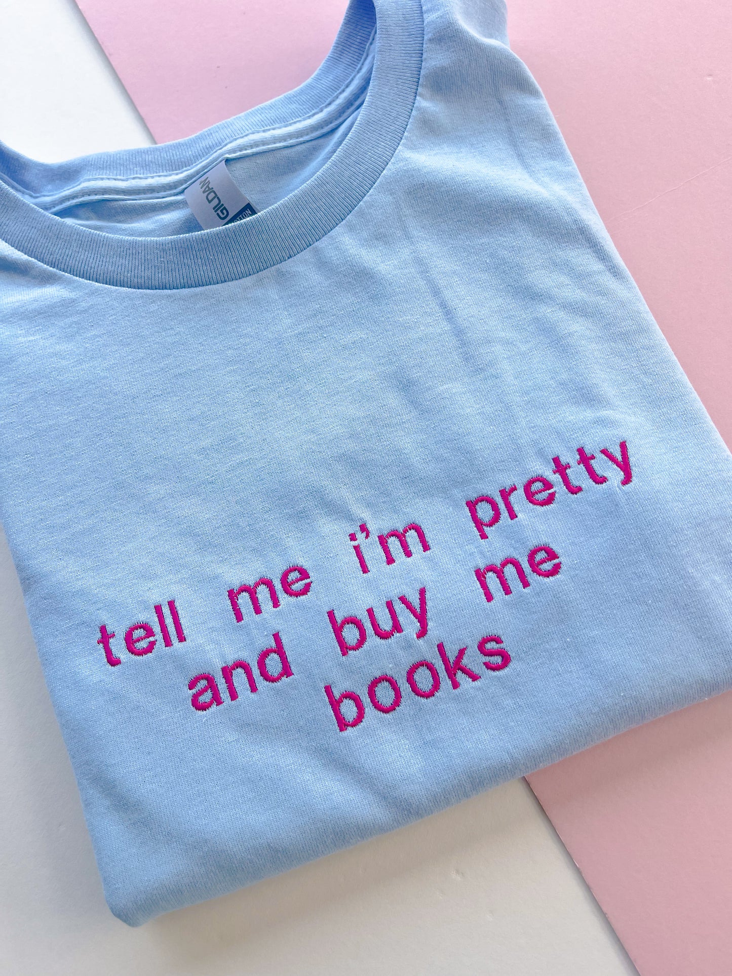 Tell me I’m pretty & buy me books Embroidered T-shirt