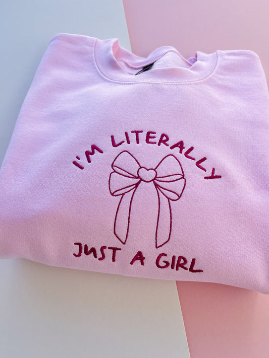 I'm Literally Just A Girl Embroidered Sweatshirt