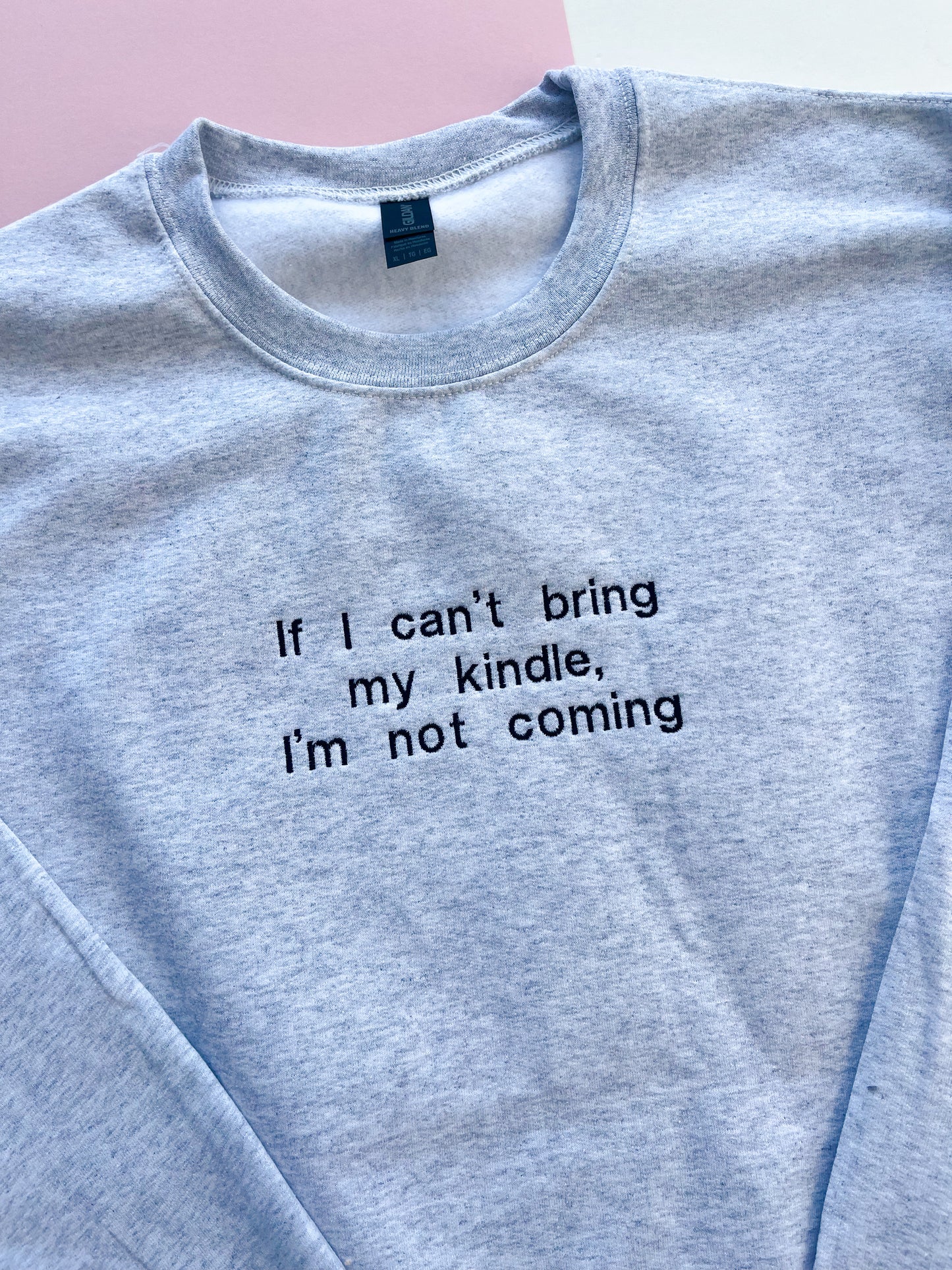 If I can’t bring my kindle I’m not coming embroidered sweatshirt