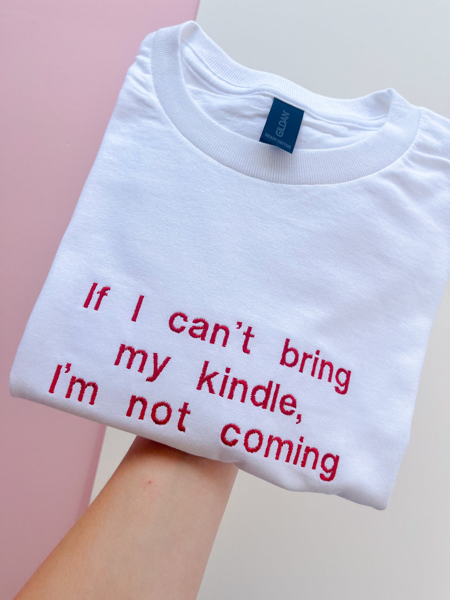 If I can’t bring my kindle I’m not coming Embroidered T-shirt